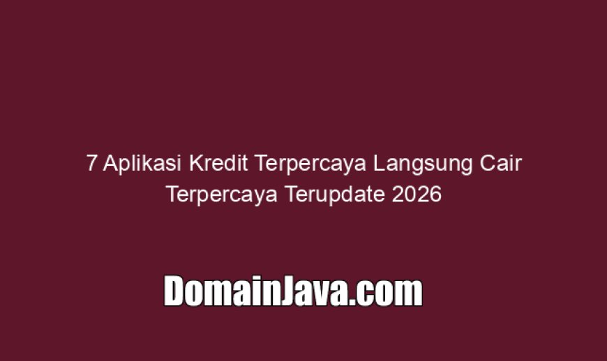 7 Aplikasi Kredit Terpercaya Langsung Cair Terpercaya Terupdate 2026