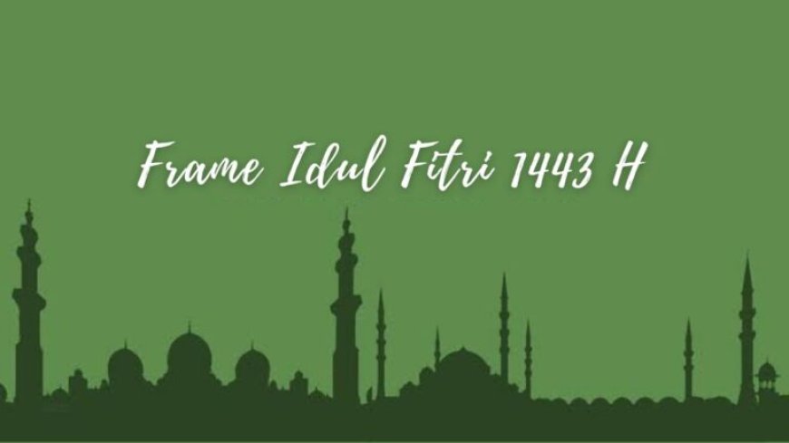 Frame Idul Fitri 2026 Online (Template Yang Keren dan Bagus)