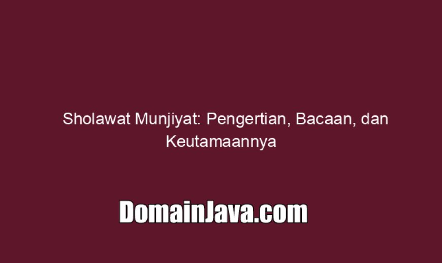 Sholawat Munjiyat: Pengertian, Bacaan, dan Keutamaannya