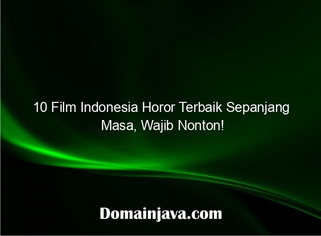 10 Film Indonesia Horor Terbaik Sepanjang Masa, Wajib Nonton!