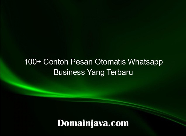 100+ Contoh Pesan Otomatis Whatsapp Business Yang Terbaru