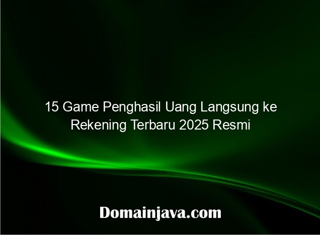 15 Game Penghasil Uang Langsung ke Rekening Terbaru 2025 Resmi