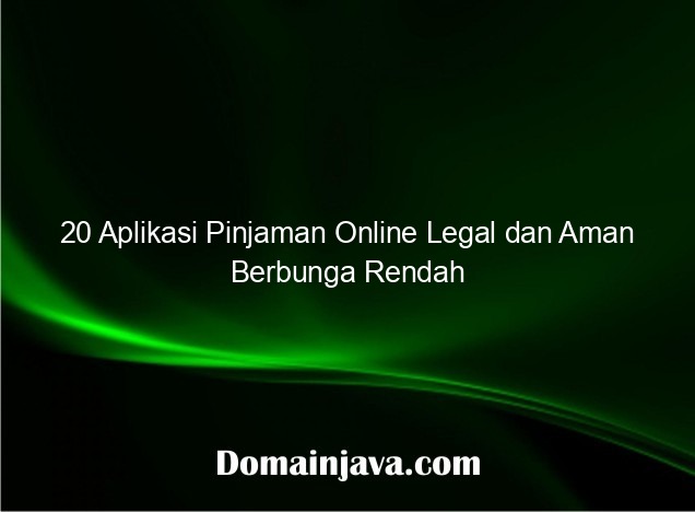 20 Aplikasi Pinjaman Online Legal dan Aman Berbunga Rendah