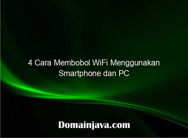 4 Cara Membobol WiFi Menggunakan Smartphone dan PC