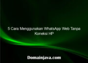 5 Cara Menggunakan WhatsApp Web Tanpa Koneksi HP