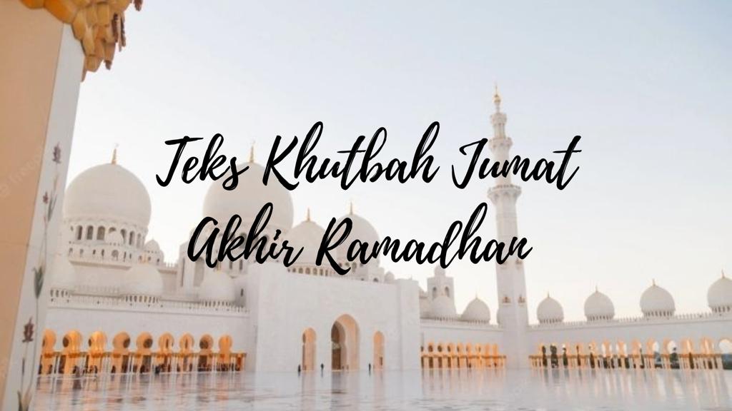 Teks Khutbah Jumat Akhir Ramadhan 2025 Yang Menyentuh Hati