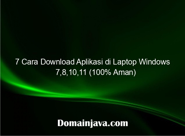 7 Cara Download Aplikasi di Laptop Windows 7,8,10,11 (100% Aman)