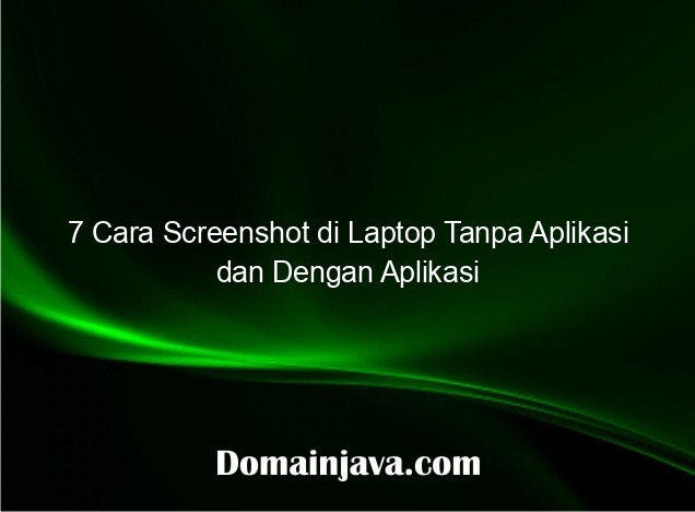 7 Cara Screenshot di Laptop Tanpa Aplikasi dan Dengan Aplikasi