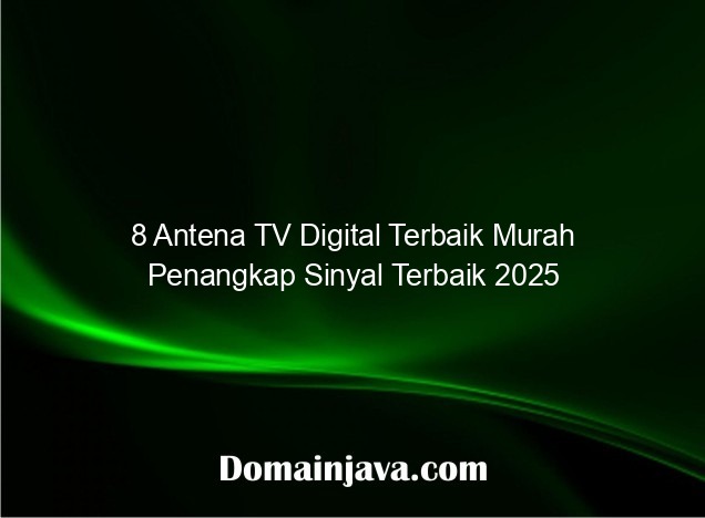 8 Antena TV Digital Terbaik Murah Penangkap Sinyal Terbaik 2025