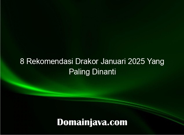 8 Rekomendasi Drakor Januari 2025 Yang Paling Dinanti