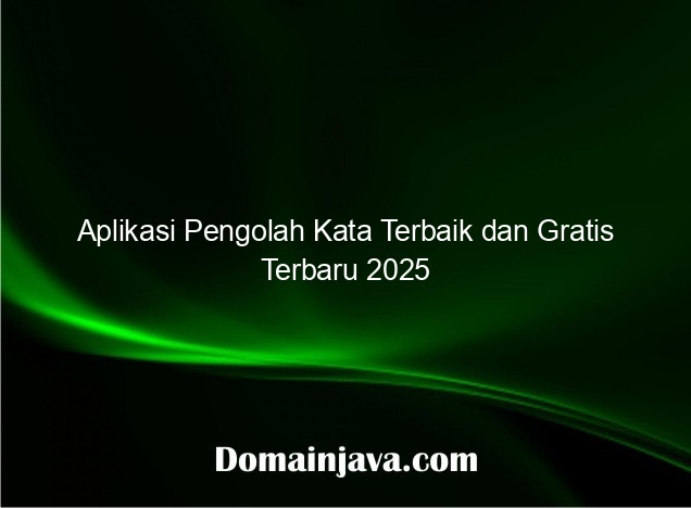 Aplikasi Pengolah Kata Terbaik dan Gratis Terbaru 2025