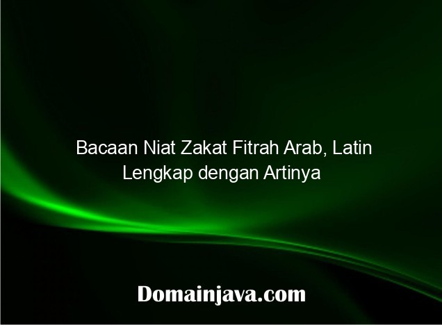 Bacaan Niat Zakat Fitrah Arab, Latin Lengkap dengan Artinya