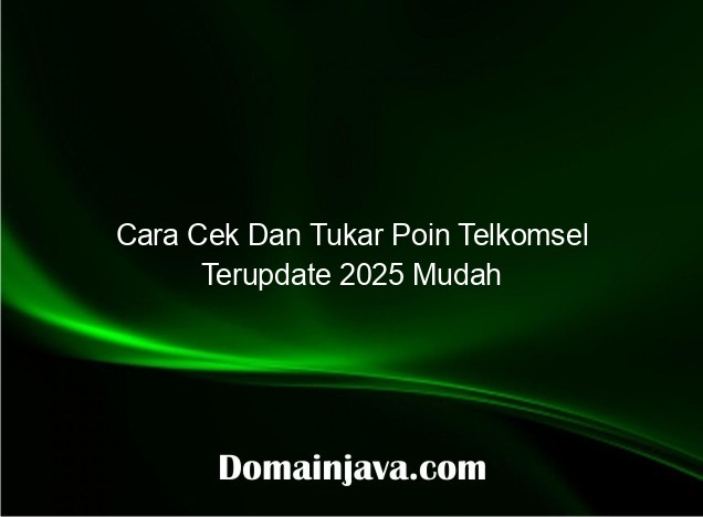 Cara Cek Dan Tukar Poin Telkomsel Terupdate 2025 Mudah