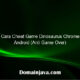 Cara Cheat Game Dinosaurus Chrome Android (Anti Game Over)