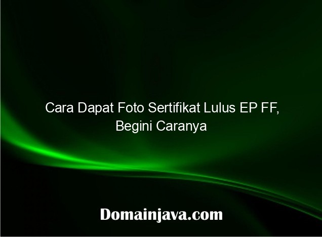 Cara Dapat Foto Sertifikat Lulus EP FF, Begini Caranya