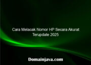 Cara Melacak Nomor HP Secara Akurat Terupdate 2025