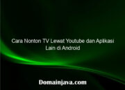 Cara Nonton TV Lewat Youtube dan Aplikasi Lain di Android