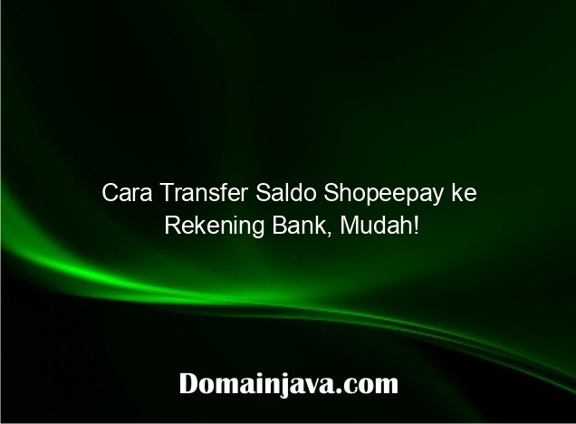 Cara Transfer Saldo Shopeepay ke Rekening Bank, Mudah!