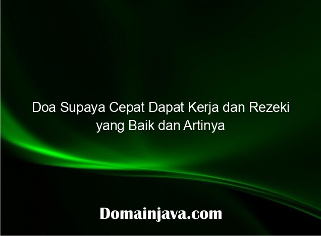 Doa Supaya Cepat Dapat Kerja dan Rezeki yang Baik dan Artinya