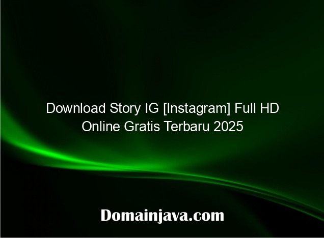 Download Story IG [Instagram] Full HD Online Gratis Terbaru 2025