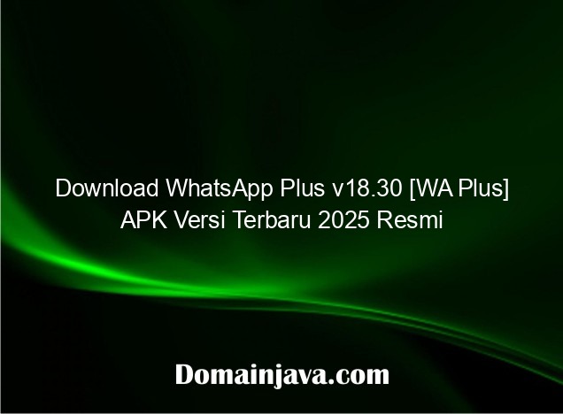 Download WhatsApp Plus v18.30 [WA Plus] APK Versi Terbaru 2025 Resmi