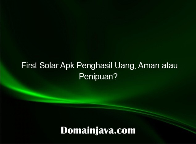 First Solar Apk Penghasil Uang, Aman atau Penipuan?