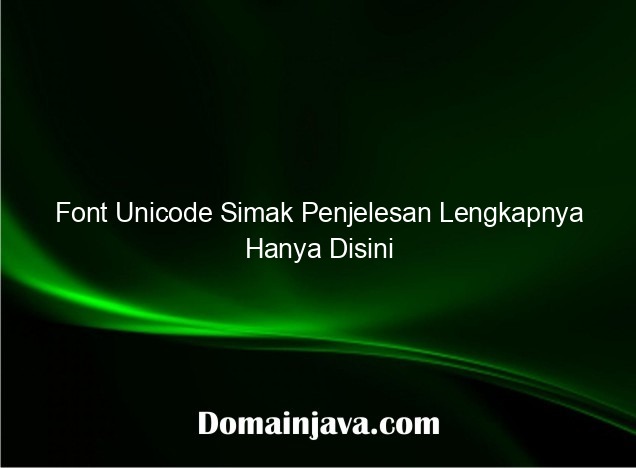 Font Unicode Simak Penjelesan Lengkapnya Hanya Disini