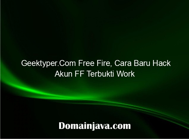 Geektyper.Com Free Fire, Cara Baru Hack Akun FF Terbukti Work