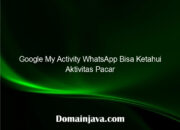 Google My Activity WhatsApp Bisa Ketahui Aktivitas Pacar