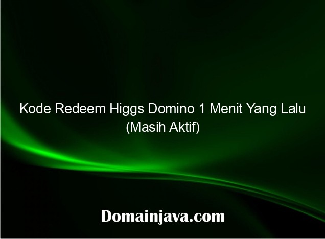 Kode Redeem Higgs Domino 1 Menit Yang Lalu (Masih Aktif)