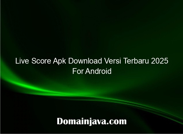 Live Score Apk Download Versi Terbaru 2025 For Android