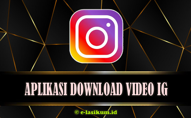 Download Video Instagram (IG) Full HD Secara Online Terbaru 2021