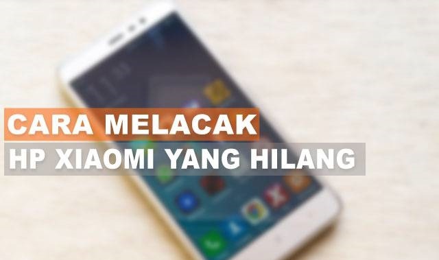 Cara Melacak HP Xiaomi Hilang Dalam Keadaan Mati