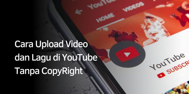 Cara Upload Lagu di Youtube Tanpa Copyright