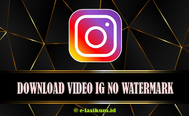 Download Video Instagram (IG) Full HD Secara Online Terbaru 2021