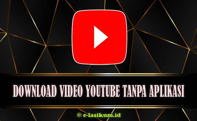 Download Video Youtube Full HD Secara Online Gratis Terbaru 2021