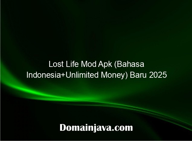 Lost Life Mod Apk (Bahasa Indonesia+Unlimited Money) Baru 2025