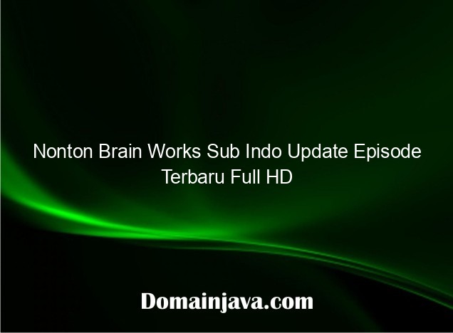 Nonton Brain Works Sub Indo Update Episode Terbaru Full HD