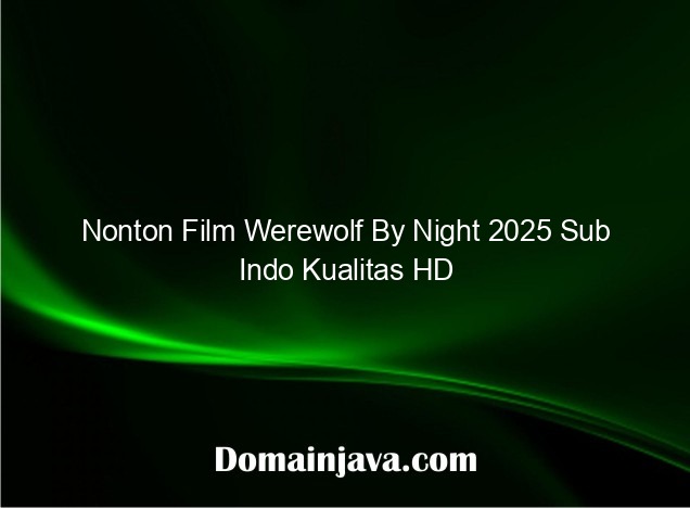 Nonton Film Werewolf By Night 2025 Sub Indo Kualitas HD