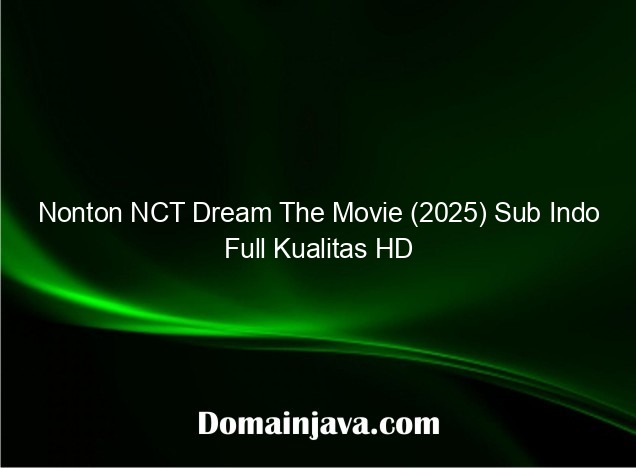 Nonton NCT Dream The Movie (2025) Sub Indo Full Kualitas HD