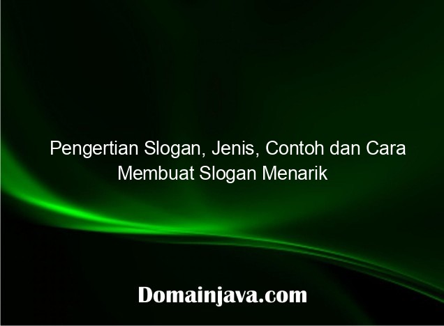 Pengertian Slogan, Jenis, Contoh dan Cara Membuat Slogan Menarik