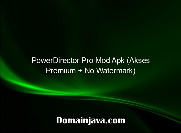 PowerDirector Pro Mod Apk (Akses Premium + No Watermark)