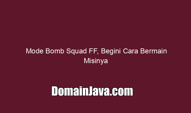 Mode Bomb Squad FF, Begini Cara Bermain Misinya