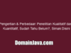 Pengertian & Perbedaan Penelitian Kualitatif dan Kuantitatif, Sudah Tahu Belum?, Simak Disini