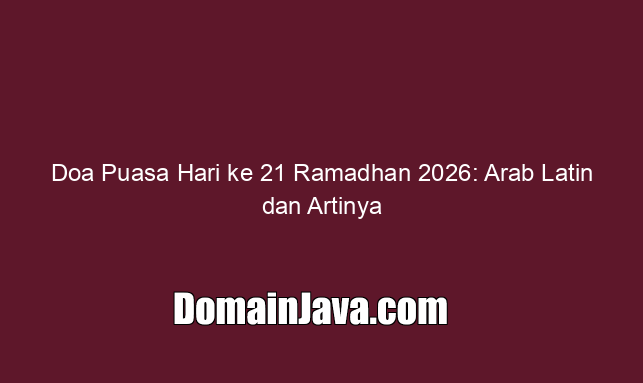 Doa Puasa Hari ke 21 Ramadhan 2026: Arab Latin dan Artinya