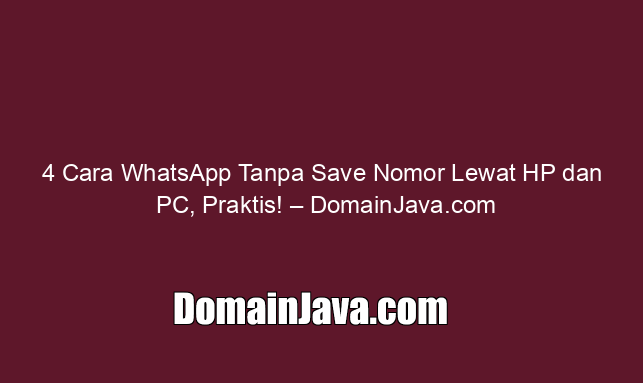 4 Cara WhatsApp Tanpa Save Nomor Lewat HP dan PC, Praktis!