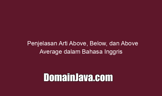 Penjelasan Arti Above, Below, dan Above Average dalam Bahasa Inggris