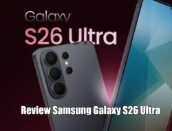 Review Samsung Galaxy S26 Ultra, Layar Anti-Intip dan Inovasi Terbaru