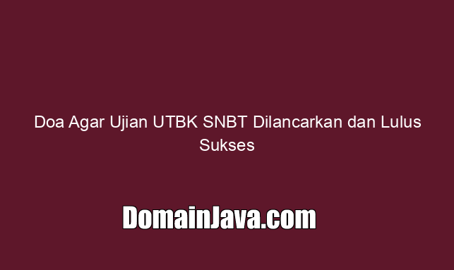 Doa Agar Ujian UTBK SNBT Dilancarkan dan Lulus Sukses