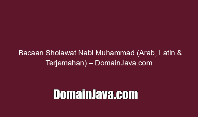 Bacaan Sholawat Nabi Muhammad (Arab, Latin & Terjemahan)